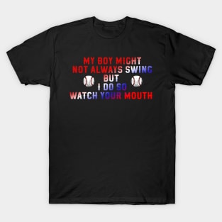 My boy might not always swing but i do so watch your mouth T-Shirt